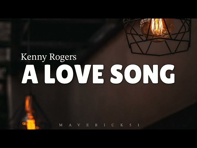 A Love Song (Lyrics) by Kenny Rogers ♪