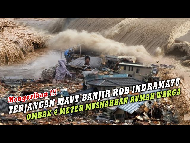 Mengerikan Terjangan Maut Banjir ROB Indramayu Ombak 4 Meter Musnahkan Rumah Warga