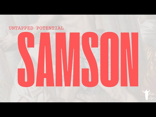 Untapped Potential: The Story of Samson