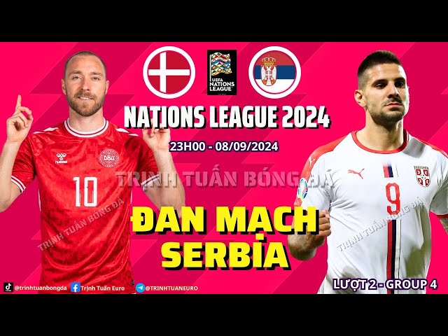 NHẬN ĐỊNH ĐAN MẠCH VS SERBIA : KHÔNG DỄ CHO LÍNH CHÌ 23H 08/09 NATIONS LEAGUE