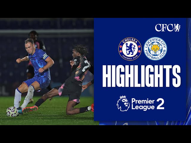 Chelsea U21 3-1 Leicester U21 | HIGHLIGHTS | PL2 2024/25