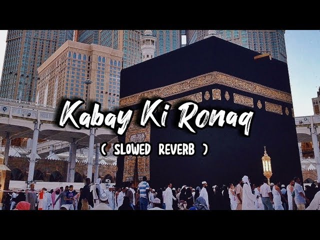 Kabe Ki Ronak|| Slowed+Reverab || Gulam Mustafa Qadri || #naatsharif  #naat  #makkah