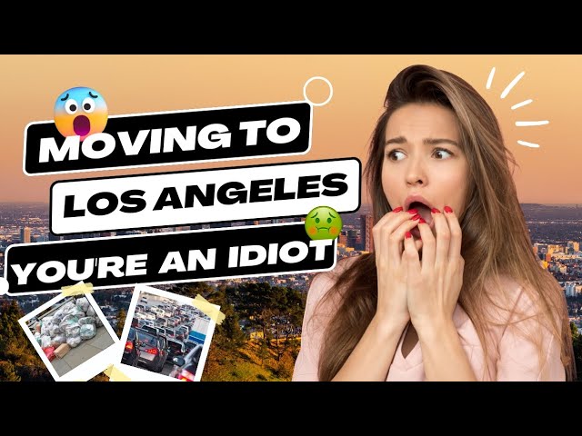 Moving to LA? You're an IDIOT!