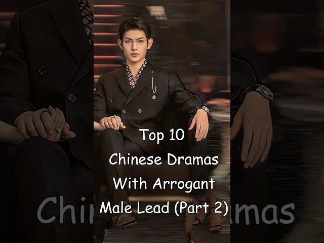 Top 10 Chinese Dramas With Arrogant Male Lead (Part 2) #dramalist #cdrama #chinesedrama #odyssey