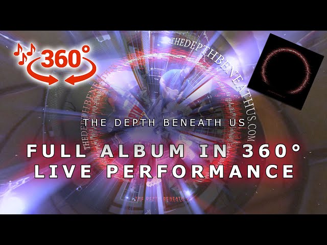 The Depth Beneath Us - [S/T] 360° VR Full Album Live Performance - (8/2019)