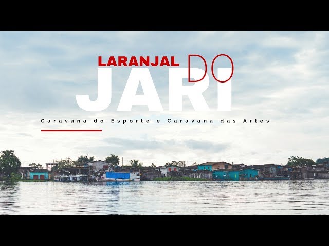 LARANJAL DO JARI - Caravana do Esporte e Caravana das Artes