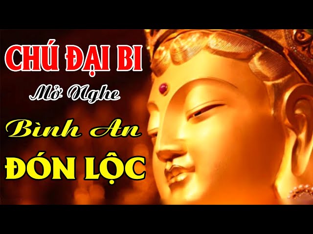 Nghe TỤNG Kinh Chú Đại Bi Phật Phù Hộ Quan Âm Gia Hộ Mạnh Khỏe Mọi Việc Suôn Sẻ TÀI LỘC Như Ý