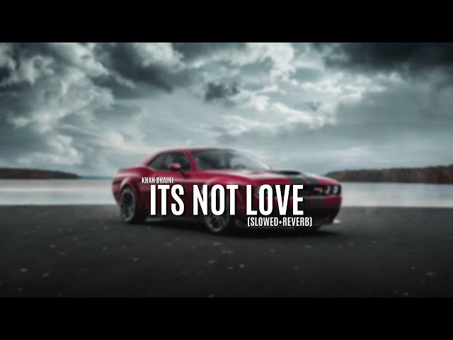 New Song 2024 Its Not Love (Slowed + Reverb) By | Khan Bhaini