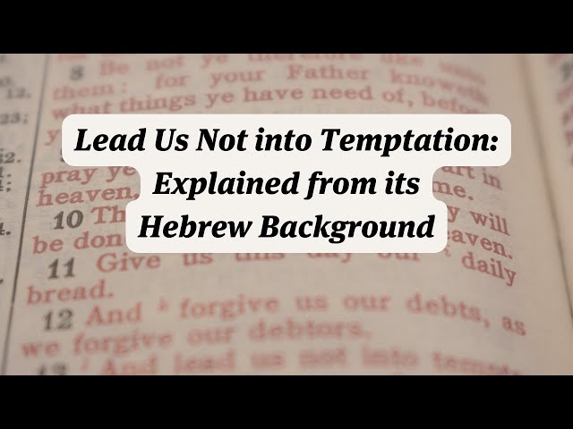 Lead Us Not into Temptation: Explained from its Hebrew Background in the Psalms