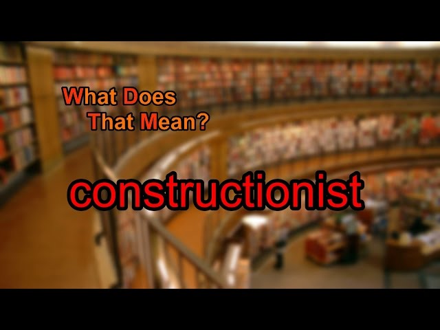 What does constructionist mean?