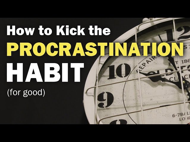 How to Break Your Procrastination Habit (For Good)