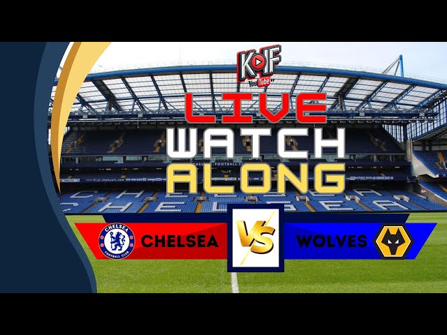 LIVE: Chelsea vs Wolves | Premier League Watch Along