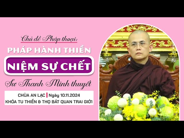 Pháp hành thiền Niệm Sự Chết | Sư Thanh Minh | Ngày 10.11.2024