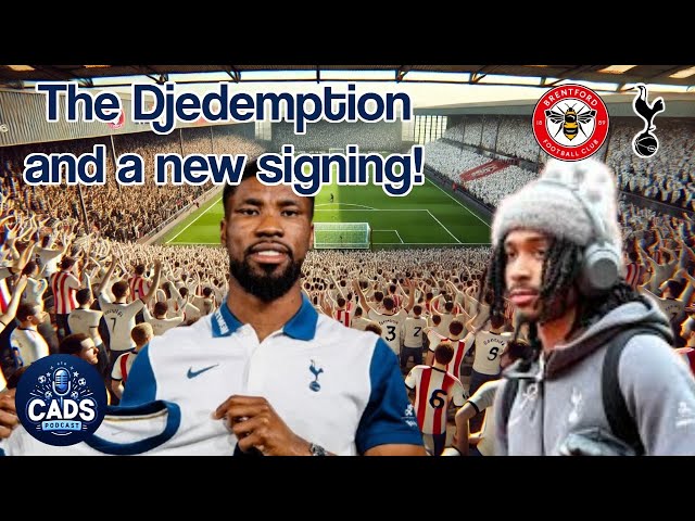 Brentford v Tottenham - The Djedemption Continues (and a new signing)