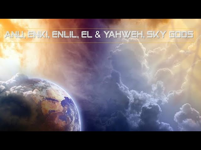 Anu, Enki, Enlil, Yahweh, Sky Gods