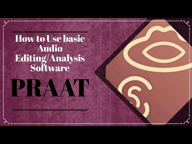 How to Use basic Audio Editing/Analysis Software | PRAAT