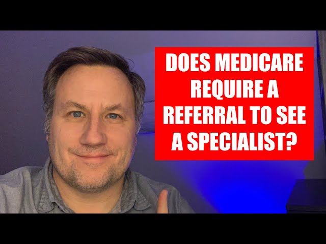 Does Medicare Require a Referral to See a Specialist (What You Need to Know!)