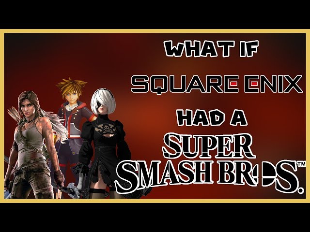 WHAT IF | SQUARE ENIX Had A Smash Bros.? - TheBassSinger