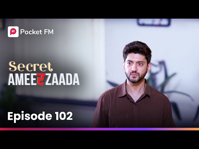 Episode 102 | Secret Ameerzaada | Pocket FM