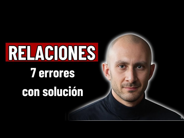 7 Errores que Destruyen Relaciones (con Solución)