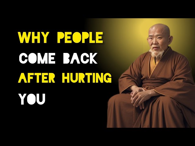 Why People Come Back After Hurting You - Zen And Buddhist Teachings.