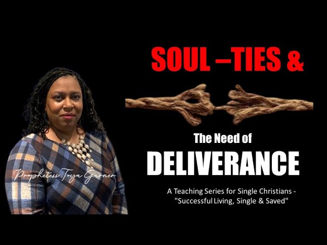 Soul-Ties & The Need of Deliverance |  Prophetess Toya Garner