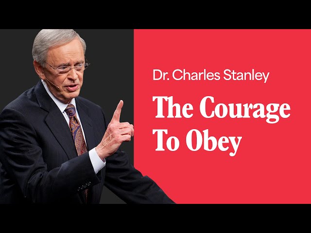 The Courage To Obey – Dr. Charles Stanley