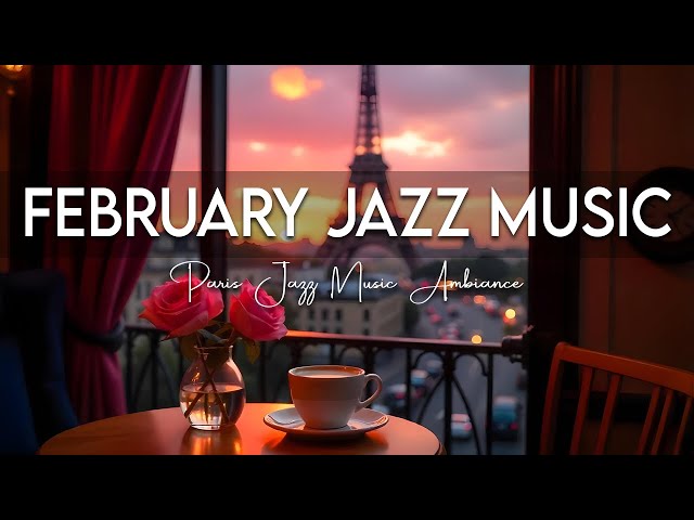 February Jazz Music 🗼 Positive Bossa Nova Instrumental & Paris Jazz Music for Working and Studying