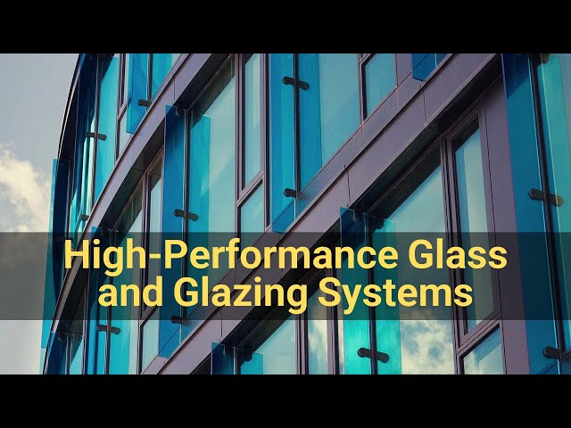 High-Performance Glass and Glazing Systems: Revolutionizing Architecture