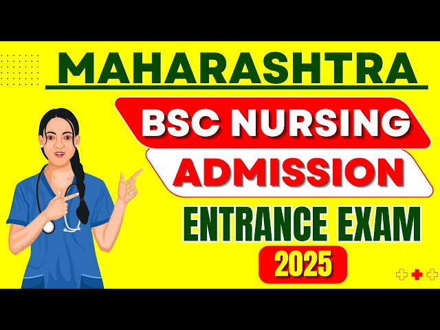 MH BSc Nursing Admission | MAHARASHTRA BSC NURSING ENTRANCE EXAM | MH CET 2025 Form, Syllabus, Fees