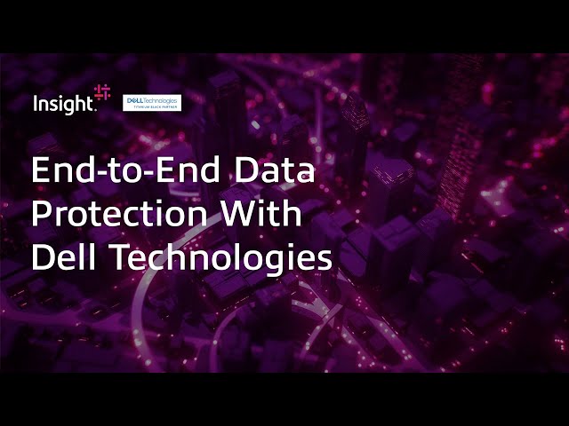 End-to-End Data Protection With Dell Technologies