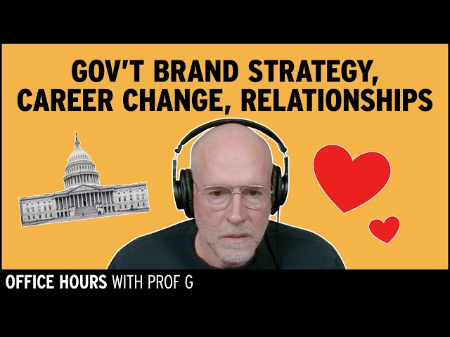 Government's Brand Strategy, Change Careers? & Relationship Advice | Office Hours with Prof G