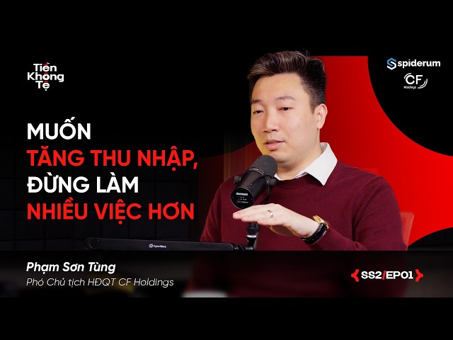 Muốn tăng THU NHẬP, đừng làm việc NHIỀU hơn | Phạm Sơn Tùng | #TiềnKhôngTệ Spiderum X CF Holdings