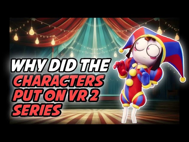 Why did the characters put on VR #2 | The Amazing Digital Circus Theory