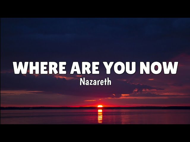 Nazareth - Where Are You Now (LYRICS) ♪