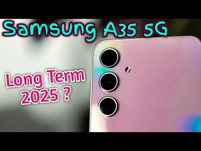 samsung galaxy a35 5g in 2025 ... samsung a35 long term review