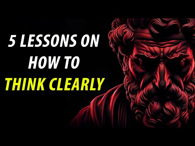 5 Lessons On How To Think Clearly | Stoicism Marcus Aurelius | Stoicism