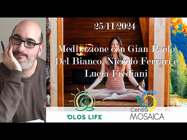 25/11/2024 - Meditazione di Gian Paolo del Bianco, L. Frediani e N. Ferrari (live meditation)