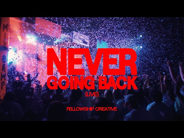 NEVER GOING BACK (Live) | Fellowship Creative