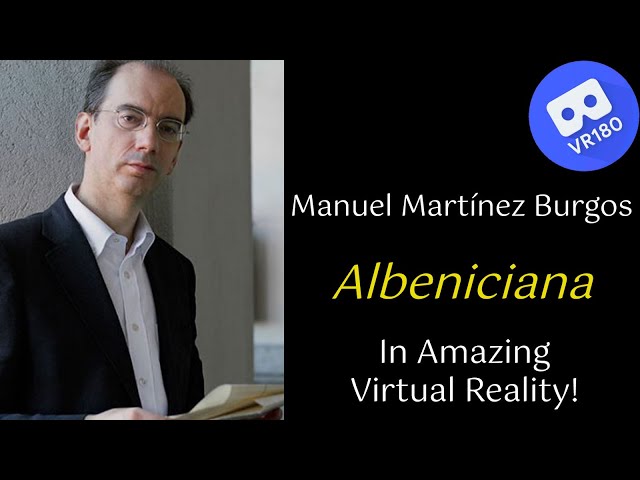 M. Martínez-Burgos -- Albeniciana.  World premiere video recording.  In amazing VR. [8K]