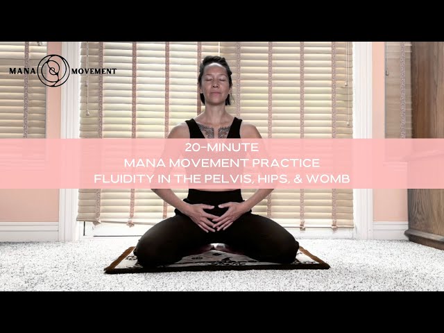 20-Minute Mana Movement Practice- Fluidity in Hips, Pelvis, Womb with Mana Mei