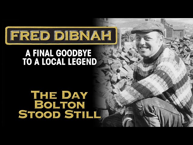 Fred Dibnah - A Final Goodbye: The Day Bolton Stood Still