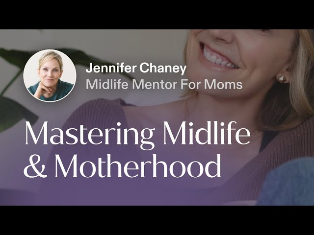 Mastering Midlife & Motherhood with Jennifer Chaney