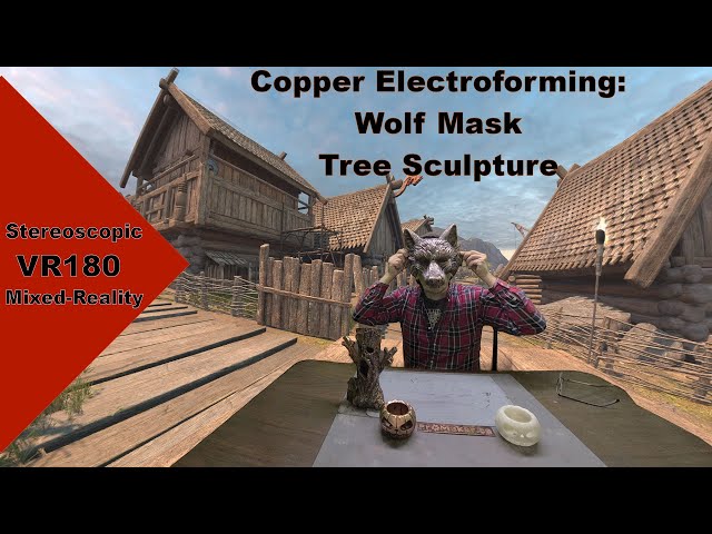 Making a Copper Wolf Mask and Tree Sculpture using Electroforming - VR180 Mixed-Reality with Unity