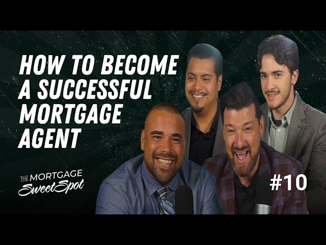 How to Become a Successful Mortgage Agent in Ontario | EP 10 | The Mortgage Sweet Spot Podcast