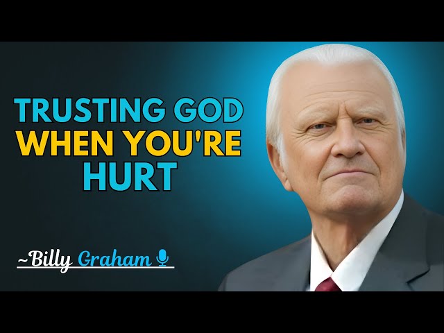 TRUSTING GOD WHEN YOU'RE HURT.~BILLY GRAHAM BEST MOTIVATION SPEECH.!!