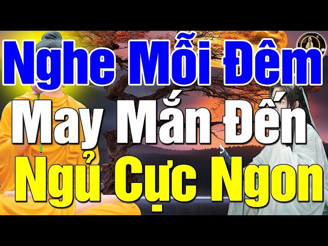 Mỗi Đêm Nghe Lời Phật Dạy Ngủ Ngon Giấc May Mắn Tìm Đến Tài Lộc Ùn Ùn Mọi Việc Rất Dễ Thành Công#Mới