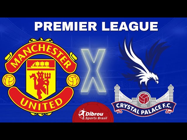 MANCHESTER UNITED X CRYSTAL PALACE AO VIVO PREMIER LEAGUE DIRETO DO ESTÁDIO | RODADA 24 - NARRAÇÃO