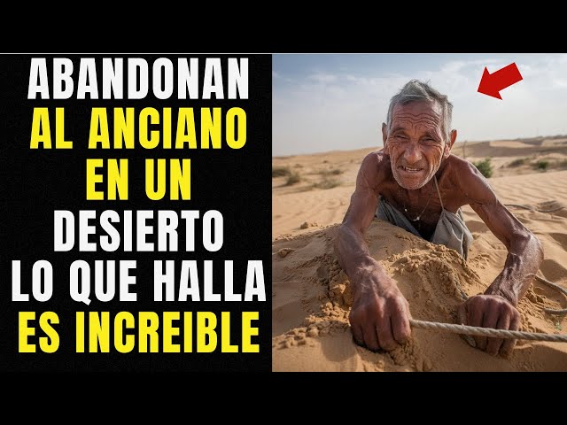 Malditos Hijos Abandonan a su Anciano Padre en el Desierto, Pero Él Encontró Esto y Cambió su Vida..