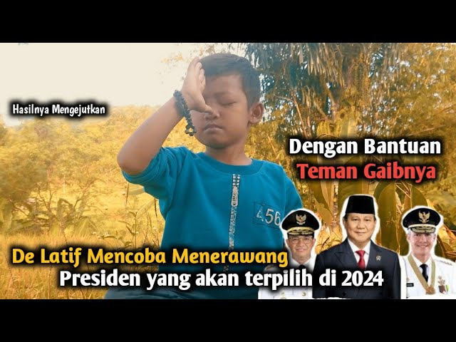 Latif Anak Hilang di Alam Gaib Meramal Calon Presiden yang akan terpilih 2024 Melalui Teman Gaibnya